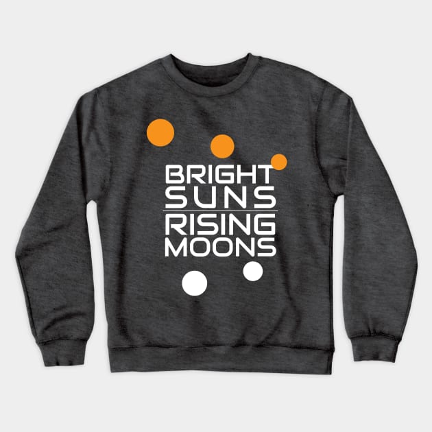 Bright Suns, Rising Moons - English - Galaxy's Edge Inspired Crewneck Sweatshirt by Here With The Ears